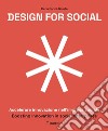 Design for social. Accelerare innovazione nell'impresa sociale-Boosting innovation in social enterprises. Ediz. italiana e inglese libro