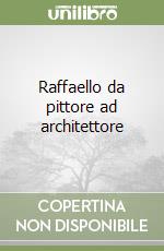 Raffaello da pittore ad architettore libro