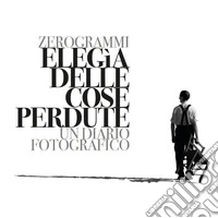 Elegìa delle cose perdute. Un diario fotografico. Ediz. illustrata libro