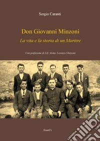 Don Giovanni Minzoni. La vita e la storia di un martire. Nuova ediz. libro