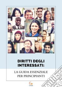 Diritti degli interessati. La guida essenziale per principianti libro