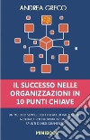 Il successo nelle organizzazioni in 10 punti chiave. Un metodo semplice ed efficace di valutazione aziendale per l'individuazione di spunti di miglioramento libro