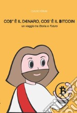 Cos'è il denaro cos'è il bitcoin. Un viaggio tra storia e futuro