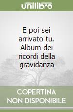 E poi sei arrivato tu. Album dei ricordi della gravidanza libro