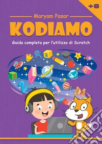 Kodiamo. Guida completa per l'utilizzo di Scratch libro