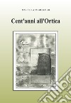 Cent'anni all'Ortica. Ediz. illustrata libro di Salmoiraghi Marinella