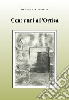 Cent'anni all'Ortica. Ediz. illustrata libro