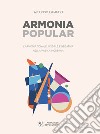 Armonia popular. L'armonia tonale, modale e negativa nella musica moderna libro