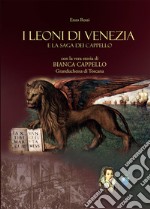 I leoni di Venezia. La saga dei Cappello libro