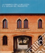 Acca kappa. La fabbrica della bellezza e il design del prodotto. Ediz. italiana e inglese libro