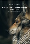 Etologia e comunicazione in pratica. Manuale di lettura del cane libro