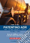 Patentino ADR. Base - Cisterna - Radioattivi - Esplosivi. Teoria + Quiz. Manuale ADR per autisti, aziende e forze dell'ordine. Ediz. per la scuola libro