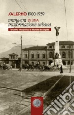 Salerno 1900-1939. Immagini di una trasformazione urbana. L'archivio fotografico di Michele de Angelis. Catalogo della mostra (Salerno, 27 aprile 2023-30 giugno 2023)