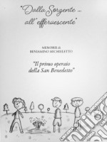 «Dalla sorgente... all'effervescente». Memorie di Beniamino Michieletto «Il primo operaio della San Benedetto» libro