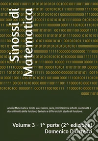 Sinossi di matematica. Vol. 3/1: Analisi matematica: limiti di funzioni, successioni, serie, infinitesimi e infiniti, continuità e discontinuità delle funzioni, derivate e differenziali, studio di funzione. Teoria ed esercizi svolti libro