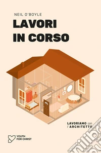 Lavori in corso. Lavorando con l'architetto. Ediz. bilingue libro