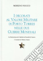 I decorati al Valore Militare di Porto Torres nelle due guerre mondiali. La sottosezione dei mutilati ed invalidi di guerra. I cavalieri di Vittorio Veneto libro