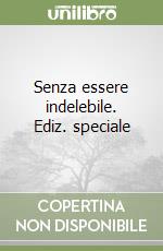 Senza essere indelebile. Ediz. speciale