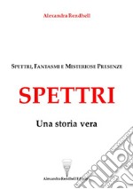 Spettri. Una storia vera. Spettri, fantasmi e misteriose presenze