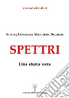 Spettri. Una storia vera. Spettri, fantasmi e misteriose presenze libro di Rendhell Alexandra