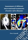 Assessment of different interventional treatments of aortic valve diseases. Ediz. speciale libro