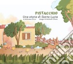 Pistacchio. Una storia di Santa Lucia. Ediz. illustrata libro