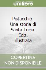 Pistacchio. Una storia di Santa Lucia. Ediz. illustrata libro