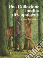 Una collezione inedita di capolavori. Ripudiata dalle fondazioni. Ediz. illustrata