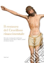 Il restauro del Crocifisso rinascimentale ritrovato nel deposito del Museo diocesano d'Arte Sacra «Albino Luciani» di Vittorio Veneto libro