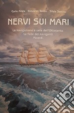 Nervi sui mari. La navigazione a vela dell'Ottocento. La fede dei naviganti. Ricordi