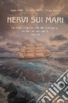 Nervi sui mari. La navigazione a vela dell'Ottocento. La fede dei naviganti. Ricordi libro