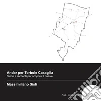 Andar per Torbole Casaglia. Storie e racconti per scoprire il paese. Ediz. speciale libro