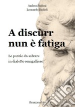 A discùrr nun è fatìga. Le parole da salvare in dialetto senigalliese