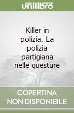 Killer in polizia. La polizia partigiana nelle questure