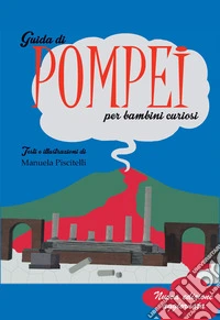 Guida di Pompei per bambini curiosi. Ediz. illustrata libro