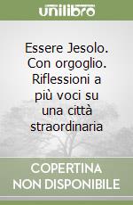 Essere Jesolo. Con orgoglio. Riflessioni a più voci su una città straordinaria