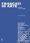 Frascati in Arte: 2ª Edizione. Rassegna di pittori emergenti. Ediz. critica libro