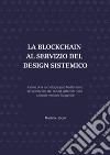 La blockchain al servizio del design sistemico. Come una tecnologia può trasformare le validazioni dei report sistemici nelle aziende vinicole spagnole libro di Dottoressa Professore (cur.) Dott. (cur.)