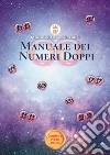 Manuale dei numeri doppi. Significati, simbologie e metafore attraverso i numeri libro di Pieralisi Maria Vittoria