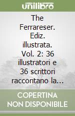 The Ferrareser. Ediz. illustrata. Vol. 2: 36 illustratori e 36 scrittori raccontano la città di Ferrara libro