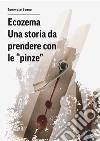 Ecozema. Una storia da prendere con le «pinze». Nuova ediz. libro