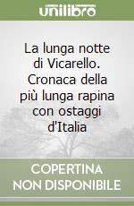 La lunga notte di Vicarello. Cronaca della più lunga rapina con ostaggi d'Italia libro