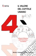 Il valore del capitale umano. 40 anni di Fòrema nella formazione e nel lavoro libro