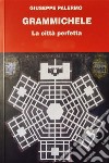 Grammichele. La città perfetta libro di Palermo Giuseppe