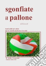 Sgonfiate il pallone. Tanti soldi nel calcio ma la società moderna è in crisi