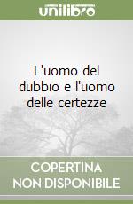 L'uomo del dubbio e l'uomo delle certezze libro