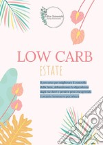 Low carb estate. Il percorso per migliorare il controllo della fame, abbandonare la dipendenza dagli zuccheri e perdere peso riscoprendo il proprio benessere psicofisico