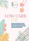 Low carb estate. Il percorso per migliorare il controllo della fame, abbandonare la dipendenza dagli zuccheri e perdere peso riscoprendo il proprio benessere psicofisico libro