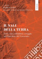 Il sale della terra. Dono, cura, solidarietà, coraggio nel Pinerolese del Novecento libro