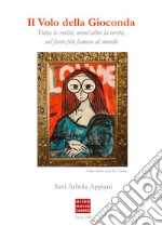 Il volo della Gioconda. Tutta la verità, nient'altro che la verità sul furto più famoso al mondo. Ediz. multilingue libro